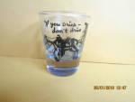 Vintage If You  Drink Don's Drive  Shot Glass, heavy clear glass decorated with a man and a horse, Good condition, price is for one.<BR>