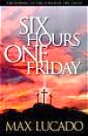 Six Hours One Friday Anchoring to the Power of the Cross Paperback 1999 Max Lucado 6