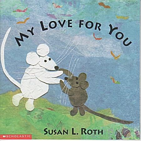 My Love For You - Susan L. Roth - Preschool