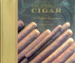 The Essential Cigar A Book for Connoisseurs