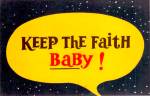  Keep The Faith Baby ! Postcard p38671
