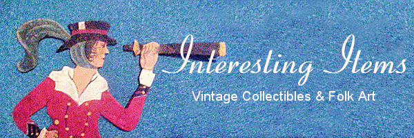 Interesting Items - Vintage Collectibles & Folk Art