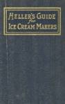 Heller's Guide for Ice-Cream Makers & Recipes
