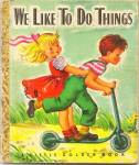 WE LIKE TO DO THINGS- Little Golden Book - 1949
